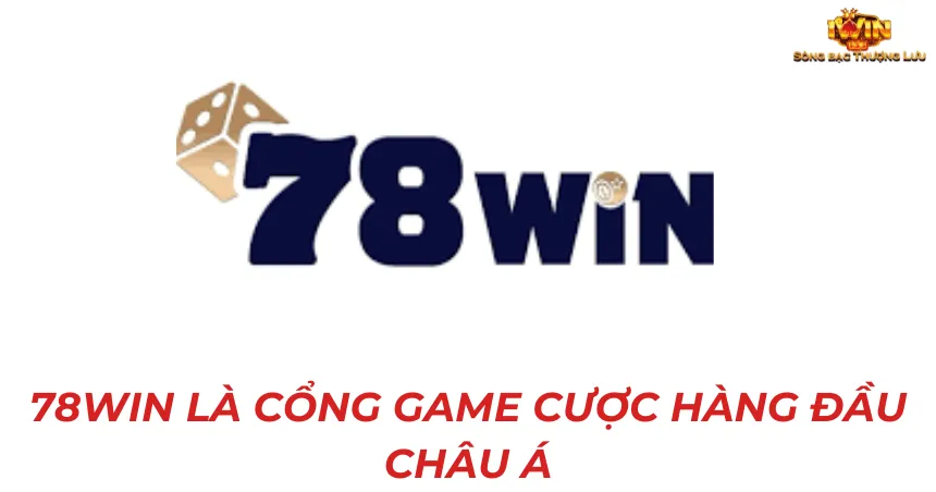 78win là cổng game cược hàng đầu châu Á