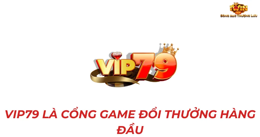 Vip79 là cổng game đổi thưởng hàng đầu