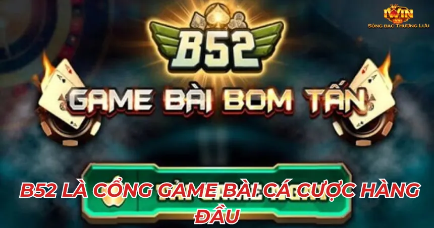  B52 là cổng game bài cá cược hàng đầu