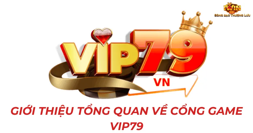 Giới thiệu tổng quan về cổng game Vip79