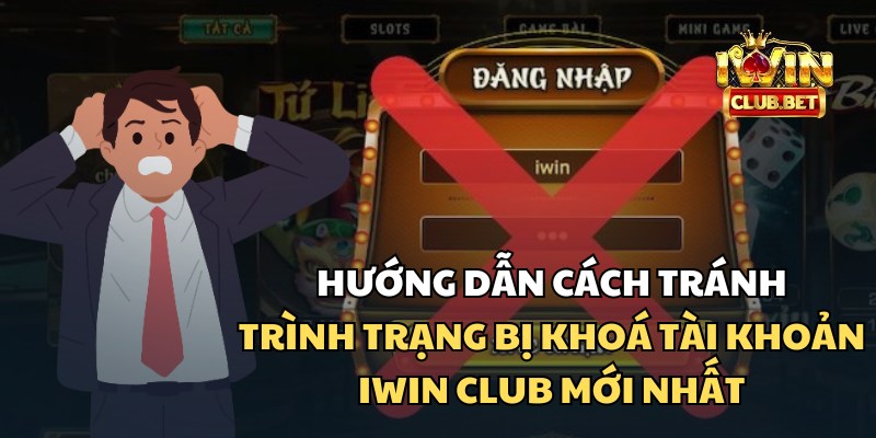 Cách tránh tình trạng khóa tài khoản iWin Club