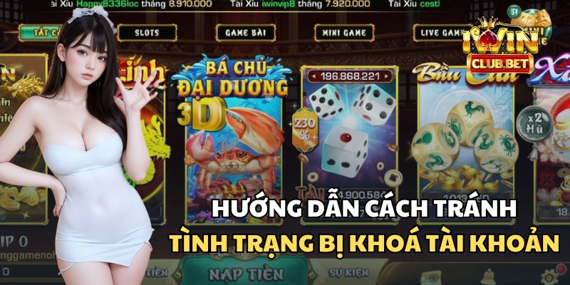 Các cách tránh tình trạng khoá tài khoản iWin Club