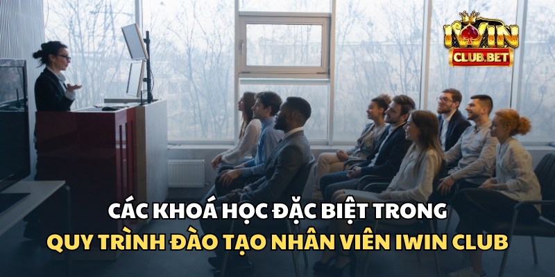 Một số khoá học đặc biệt mà khi iWin Club đào tạo nhân viên đã tổ chức