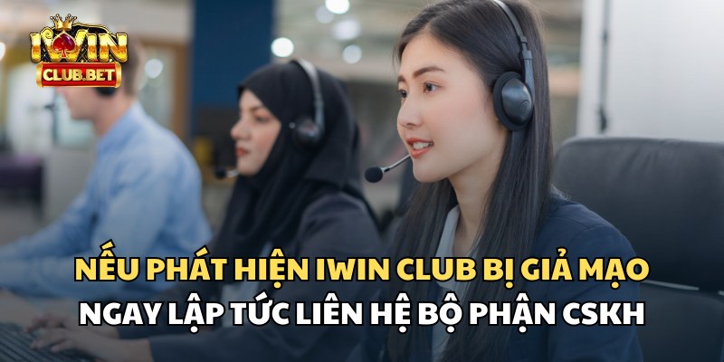 Khi phát hiện iWin Club bị giả mạo, hãy liên hệ với bộ phận CSKH sớm nhất có thể