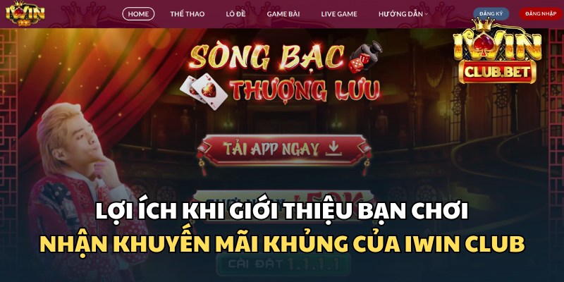 Những lợi ích hấp dẫn khi giới thiệu bạn chơi nhận khuyến mãi với iWin Club