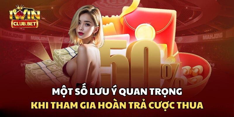 Những lưu ý quan trọng bet thủ nên ghi nhớ khi áp dụng hoàn trả cược thua cùng iWin Club