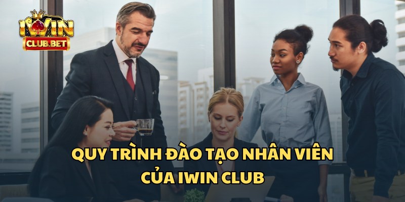 Tổng quan về quy trình iWin Club đào tạo nhân viên