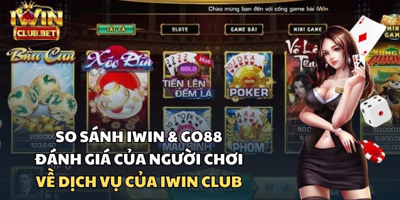 Đánh giá của người chơi sau khi so sánh iWin Club và Go88