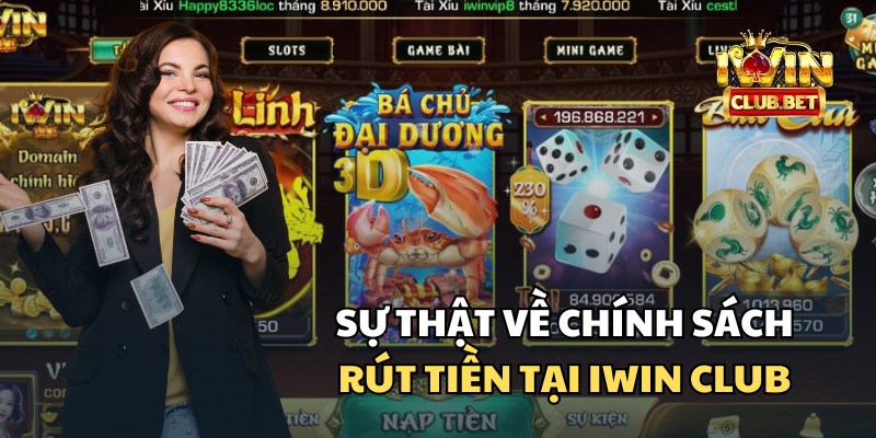 Sự thật là iWin Club có chính sách rút tiền minh bạch, tin đồn iWin Club thắng không cho rút tiền là sai 